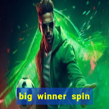 big winner spin and win cash