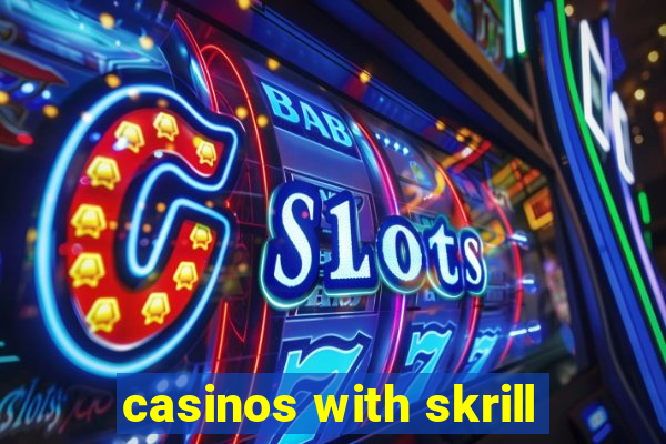 casinos with skrill