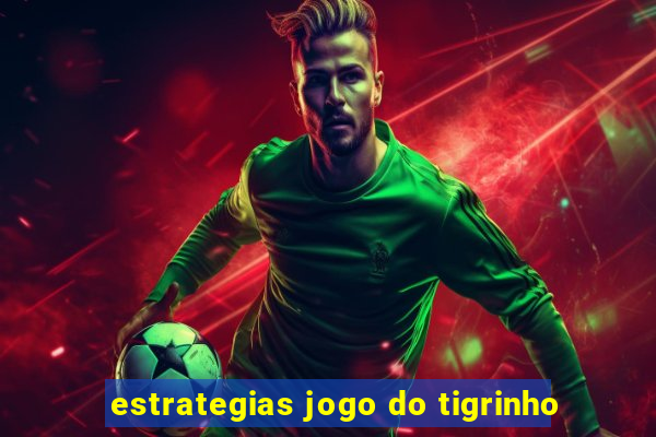 estrategias jogo do tigrinho