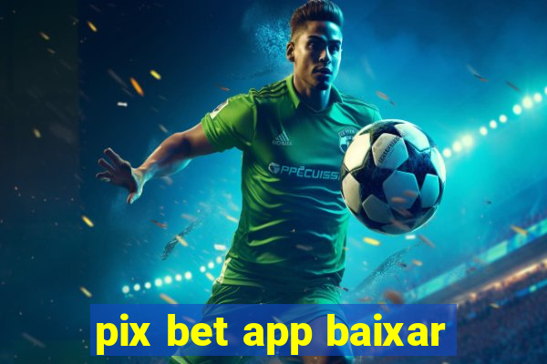 pix bet app baixar