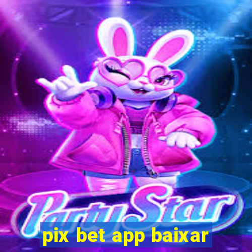 pix bet app baixar