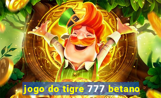 jogo do tigre 777 betano