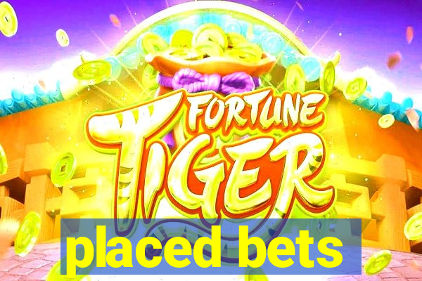 placed bets