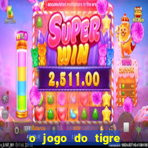 o jogo do tigre realmente paga