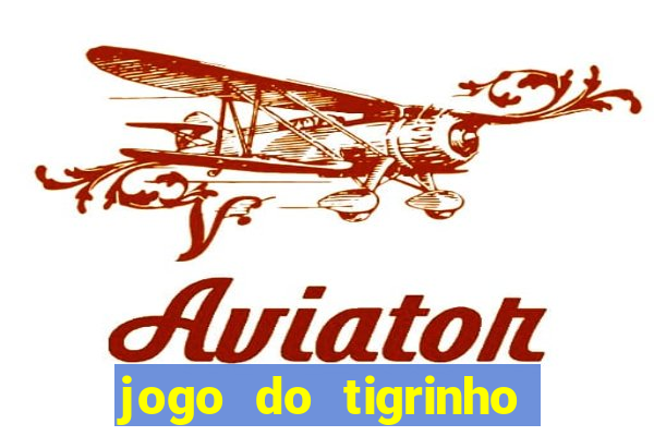 jogo do tigrinho plataforma confi谩vel