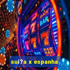 suí?a x espanha