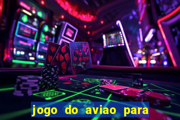 jogo do aviao para ganhar dinheiro