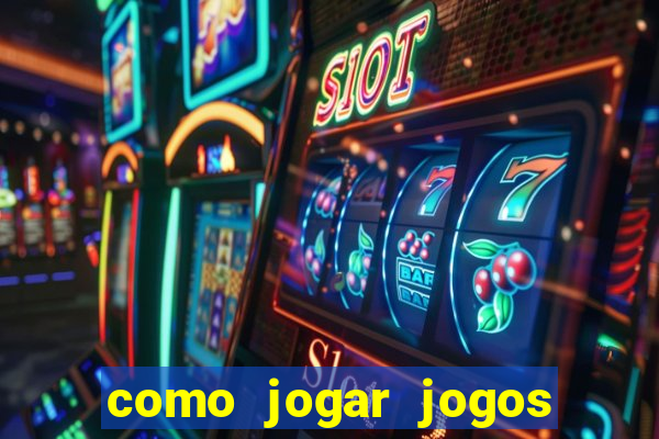 como jogar jogos de cassino