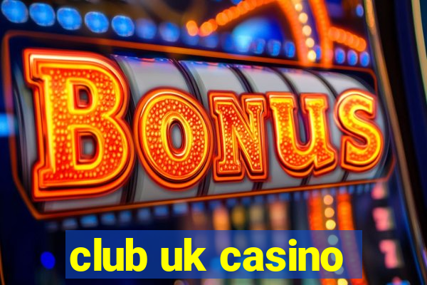 club uk casino