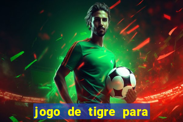 jogo de tigre para ganhar dinheiro