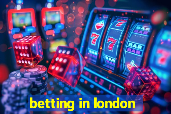 betting in london