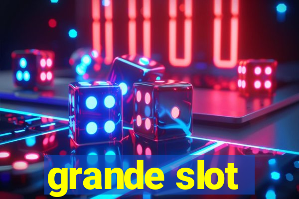 grande slot