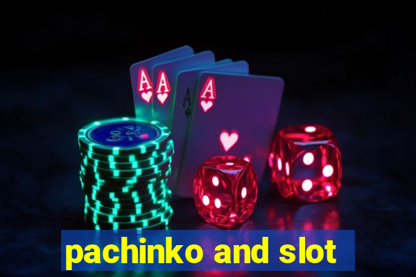 pachinko and slot