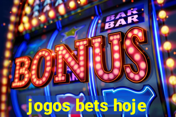 jogos bets hoje