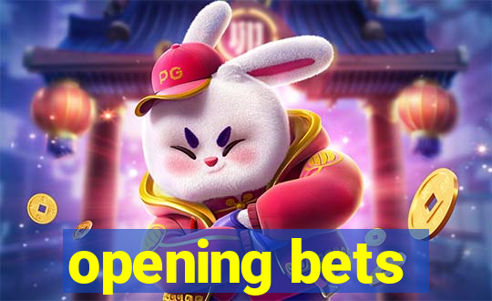 opening bets