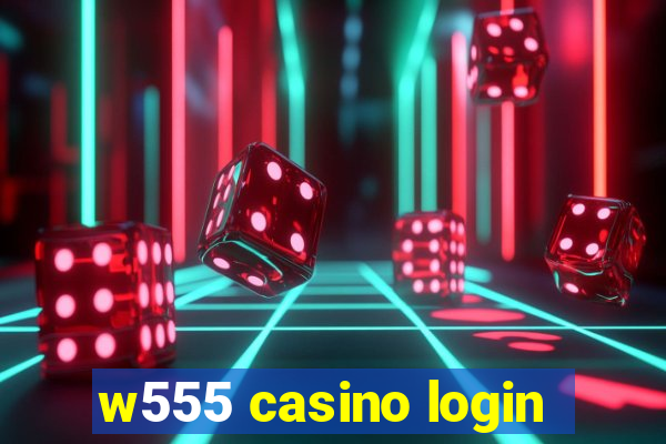 w555 casino login