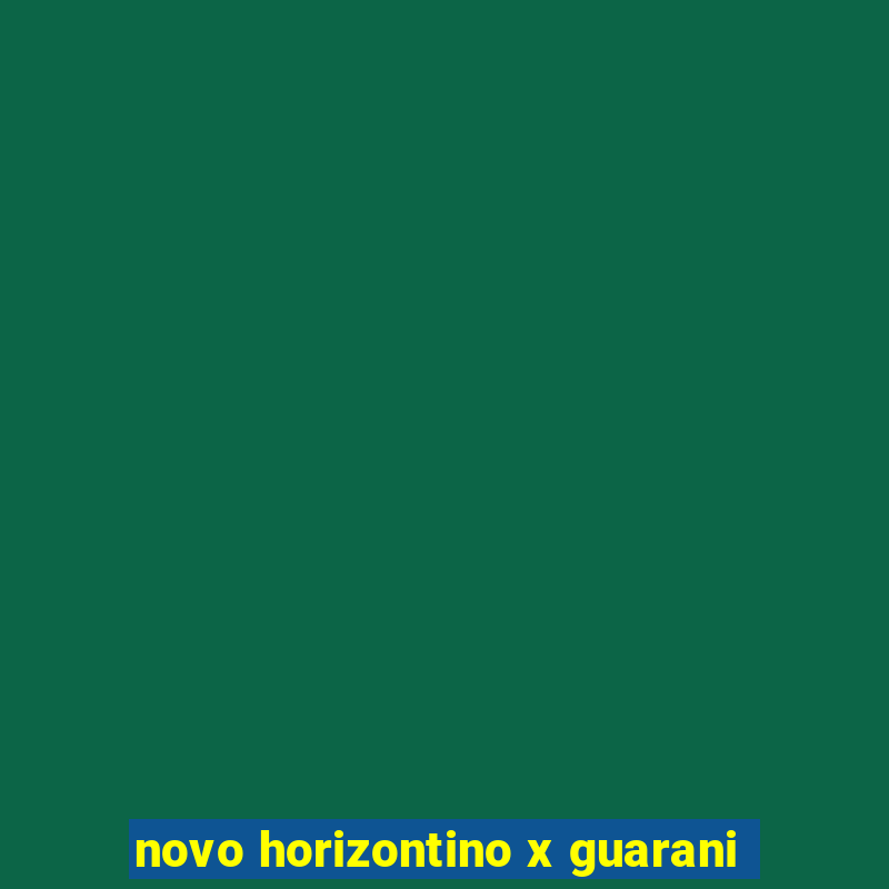 novo horizontino x guarani