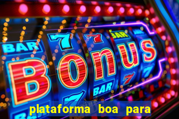 plataforma boa para jogar tigrinho