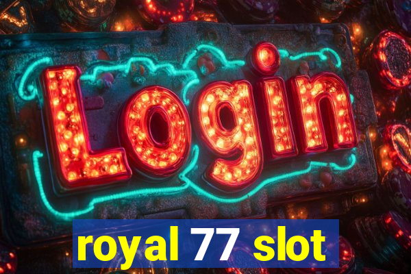 royal 77 slot