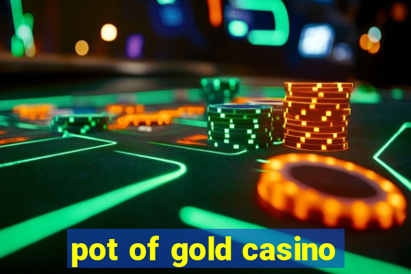 pot of gold casino