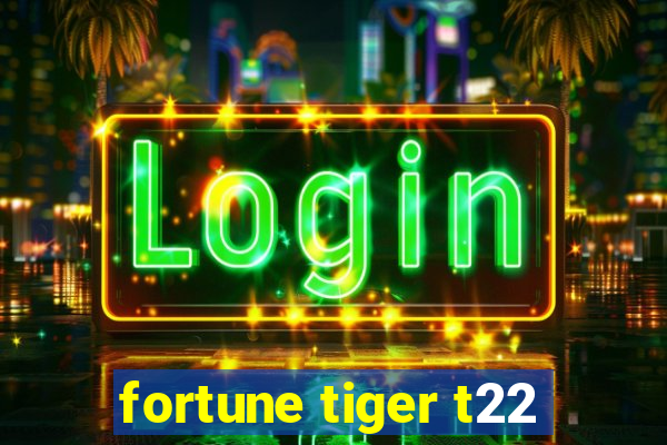 fortune tiger t22