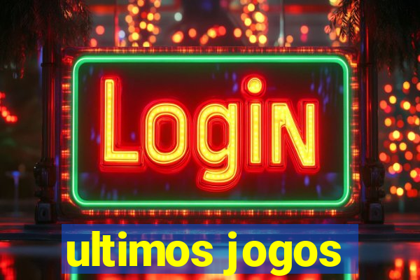 ultimos jogos