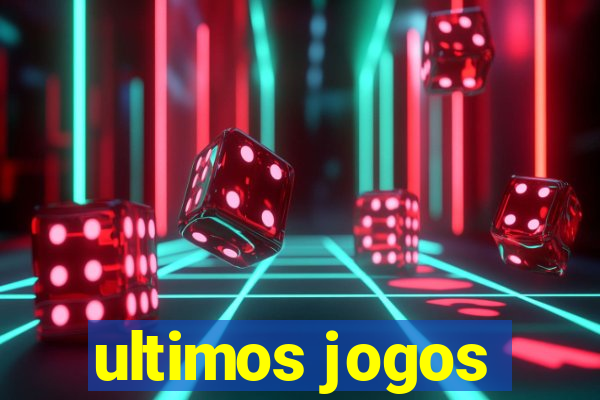 ultimos jogos