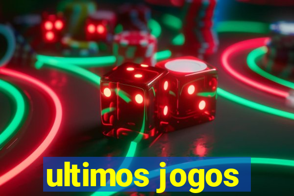 ultimos jogos