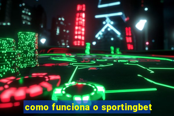 como funciona o sportingbet