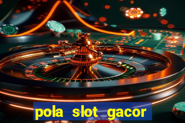 pola slot gacor hari ini