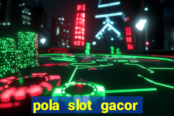 pola slot gacor hari ini