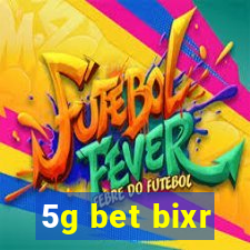 5g bet bixr