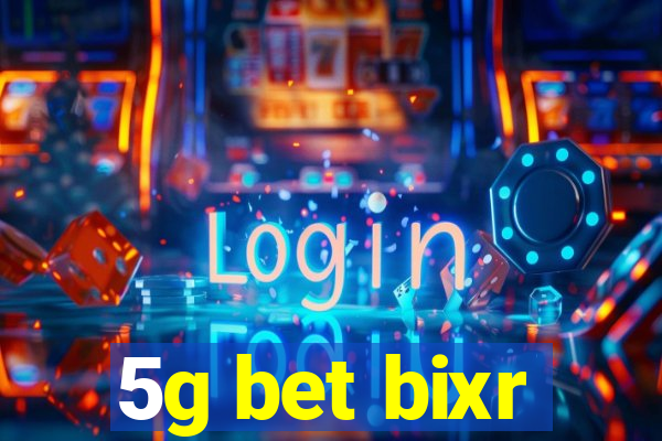 5g bet bixr