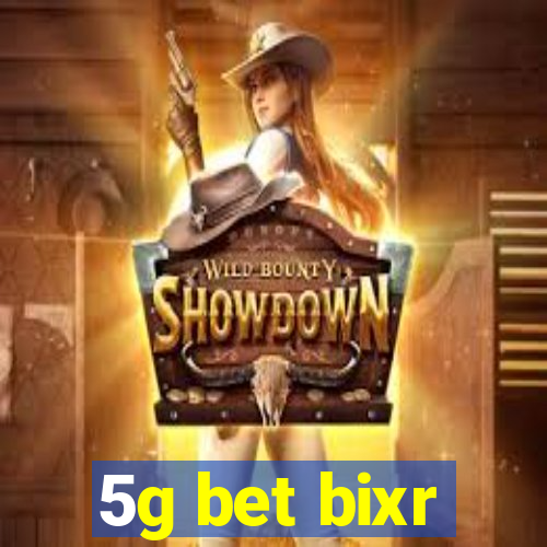 5g bet bixr