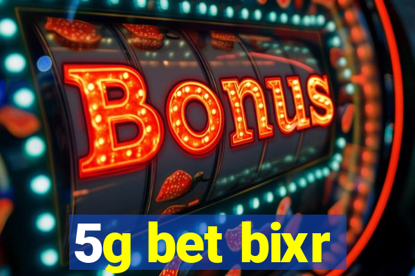 5g bet bixr