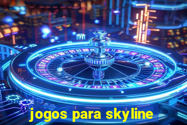 jogos para skyline