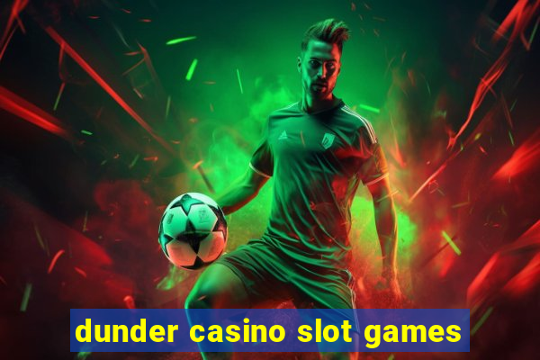 dunder casino slot games