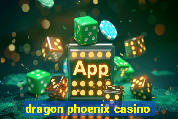 dragon phoenix casino