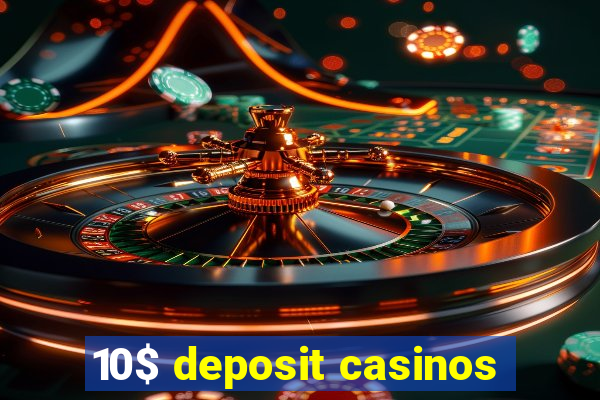 10$ deposit casinos