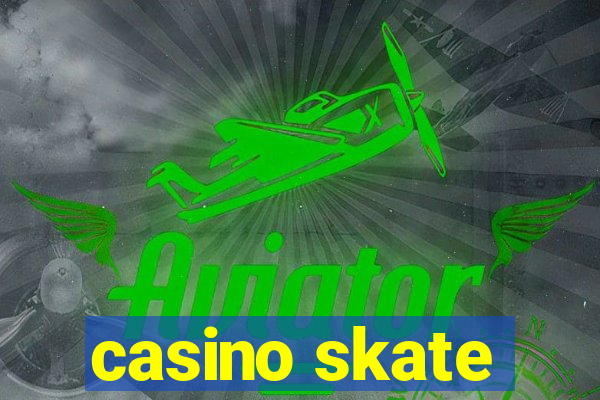 casino skate