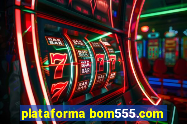 plataforma bom555.com