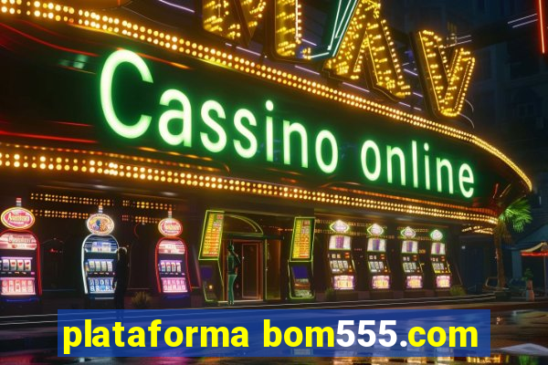 plataforma bom555.com