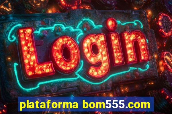 plataforma bom555.com