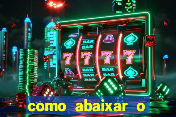 como abaixar o jogo do