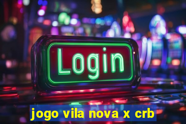 jogo vila nova x crb