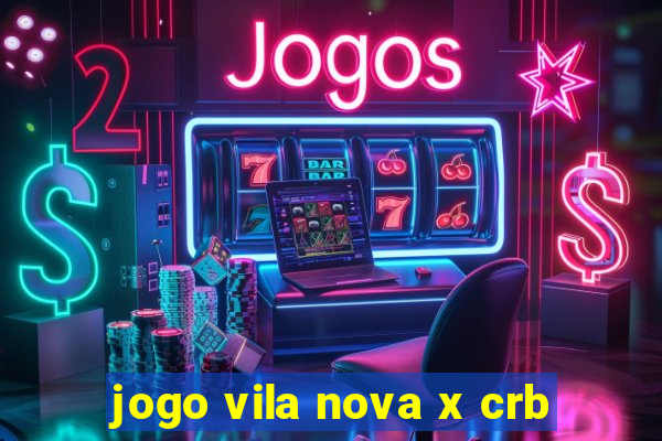 jogo vila nova x crb