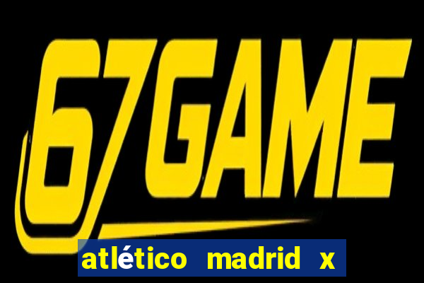 atlético madrid x real madrid