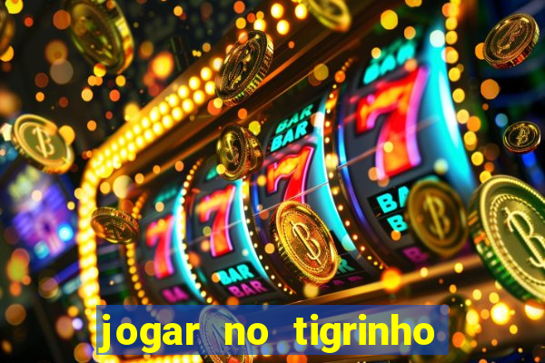 jogar no tigrinho sem deposito