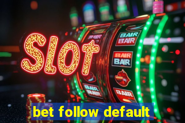 bet follow default