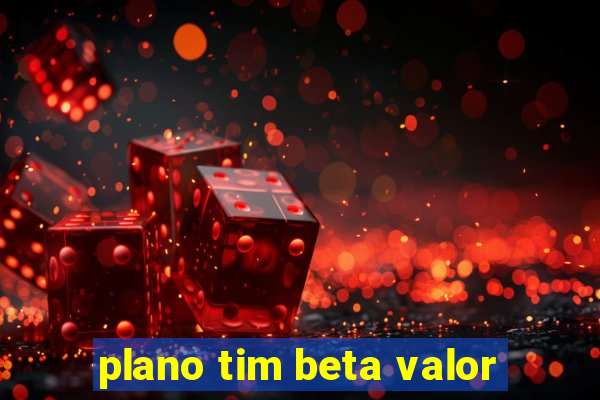 plano tim beta valor